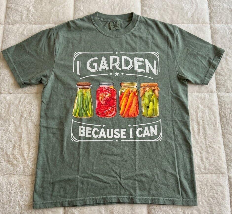 I Garden Because I Can T-Shirt