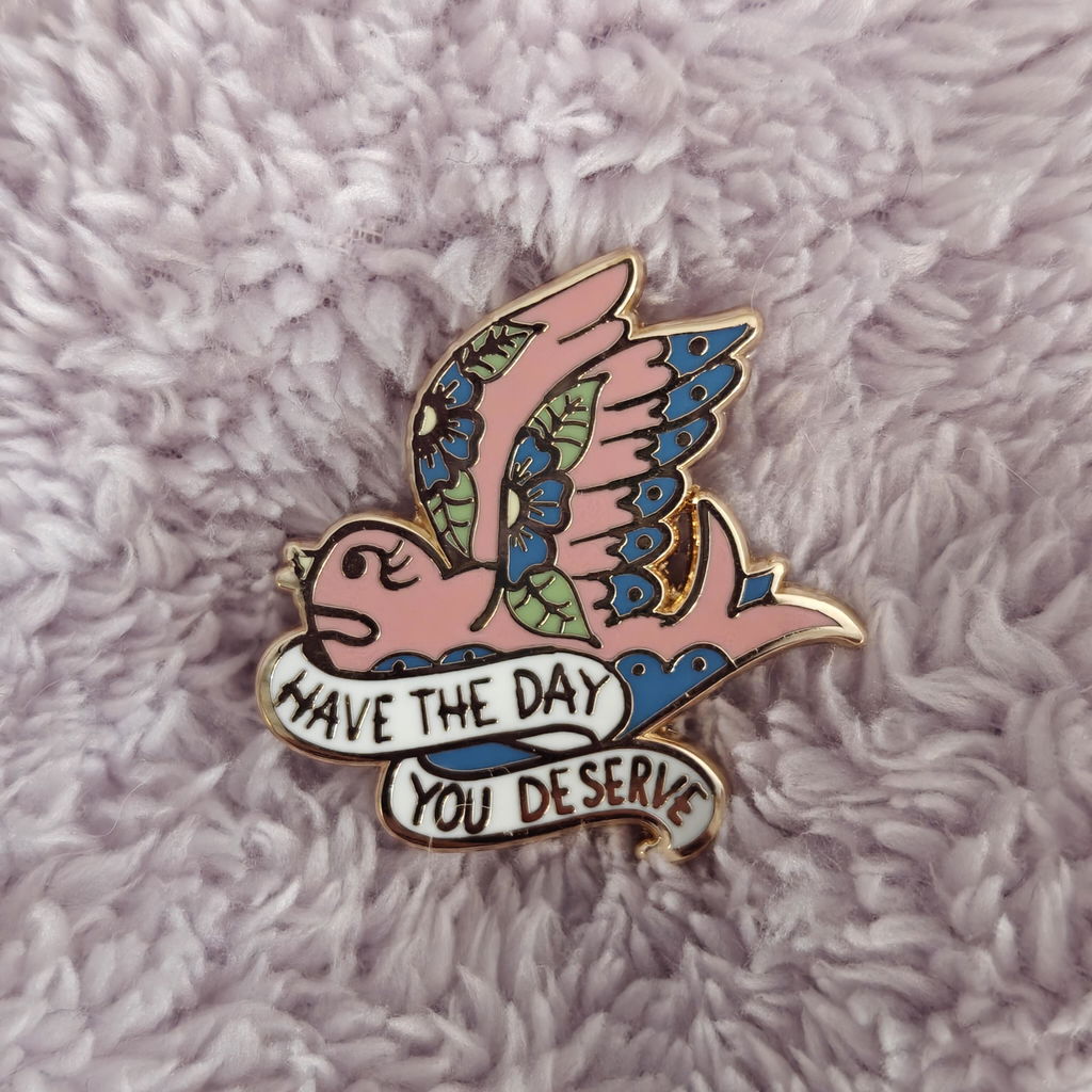 Have The Day You Deserve Lapel Pin