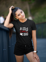 All You Need Is Love and a Dog Women's T-Shirt - Premium Cotton Dog Lover Gift | Pawfect Merch